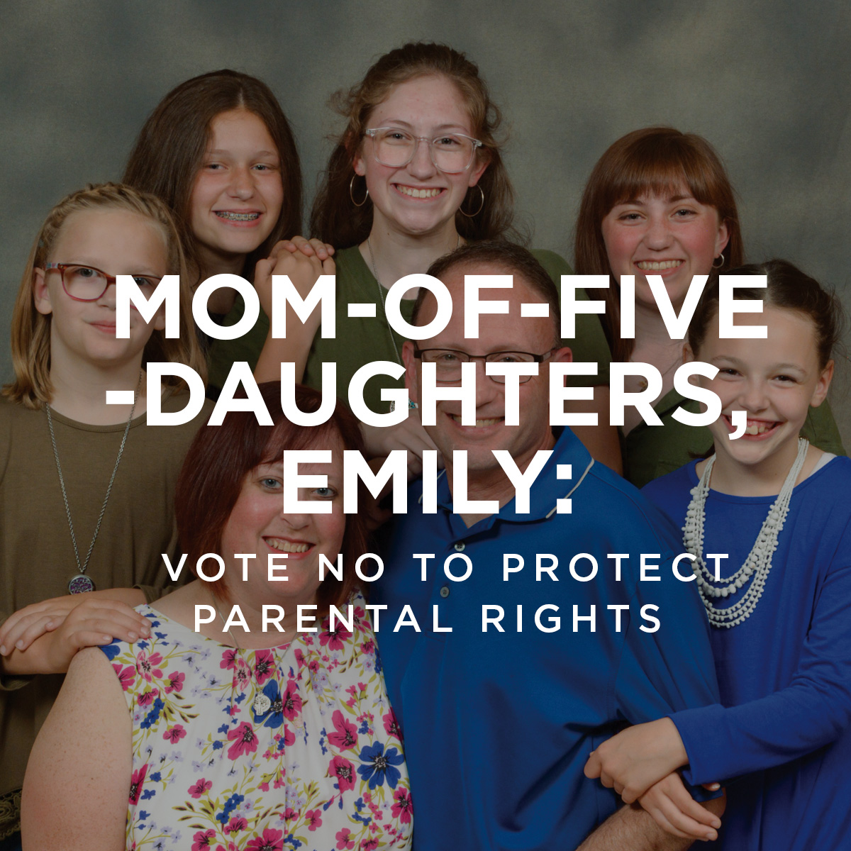 Mom-of-five-daughters, Emily: Vote no to protect parental rights