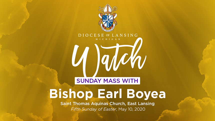 Watch Sunday Mass with Bishop Boyea 5th Sunday Easter
