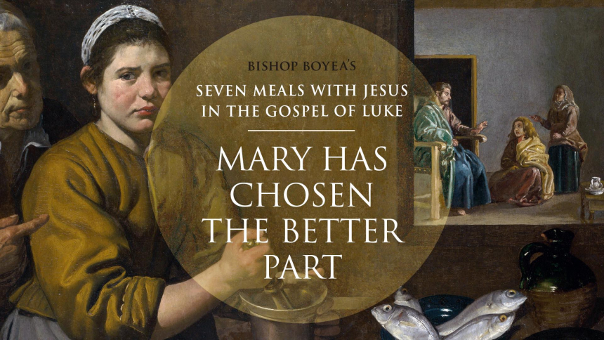 Watch: Day 3: Bishop Boyea & Seven Meals with Jesus: "Mary has chosen the better part" (Luke 10:38-42).