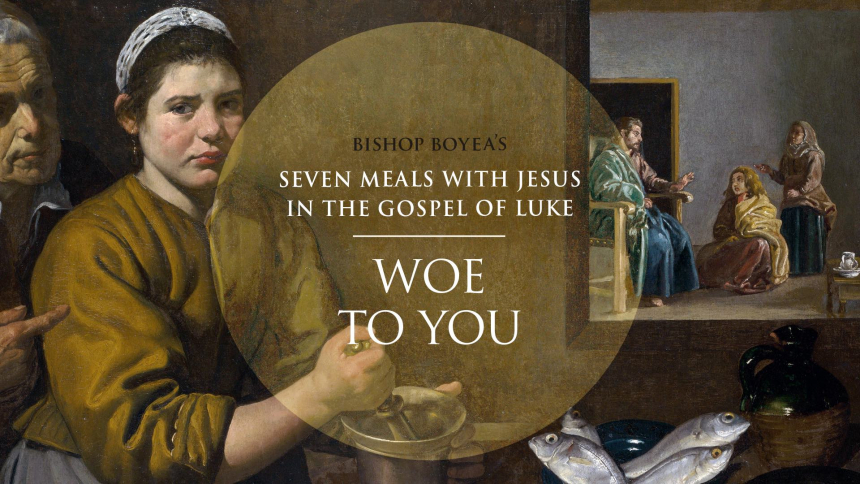 Day 4: Bishop Boyea & Seven Meals with Jesus: "Woe to you" (Luke 11:37-54)