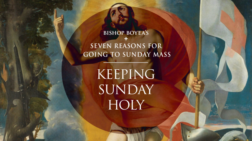 Watch: Bishop Boyea's Seven Reasons for Going to Sunday Mass: Part 2: Keeping Sunday Holy