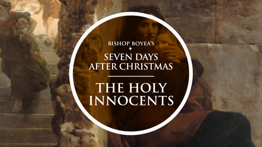 Bishop Boyea & The Seven Feast Days after Christmas: December 28: The Holy Innocents