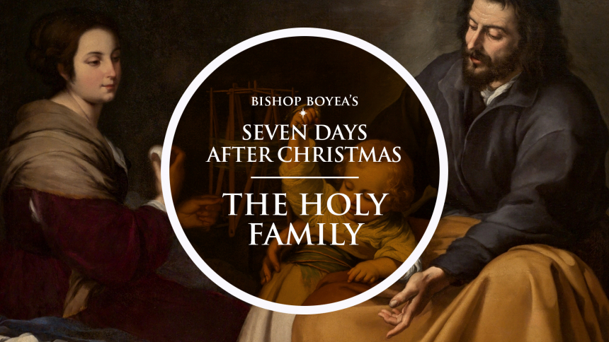 Watch: Bishop Boyea & The Seven Feast Days after Christmas: December 30: The Holy Family