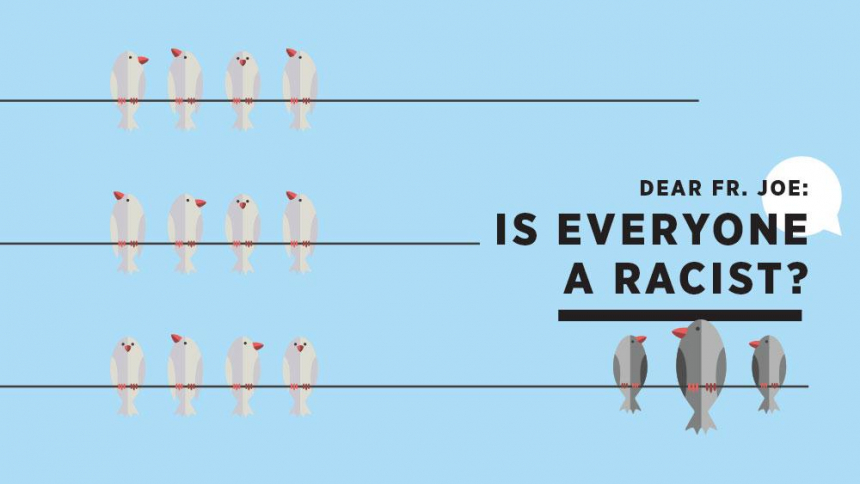 "Dear Fr. Joe: Is Everyone a Racist?"