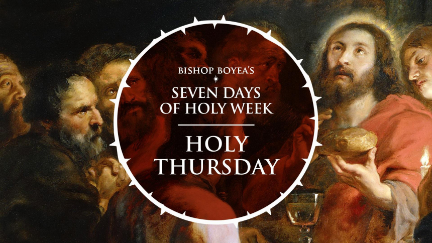 Bishop Boyea's Seven Days of Holy Week | Holy Thursday | April 1