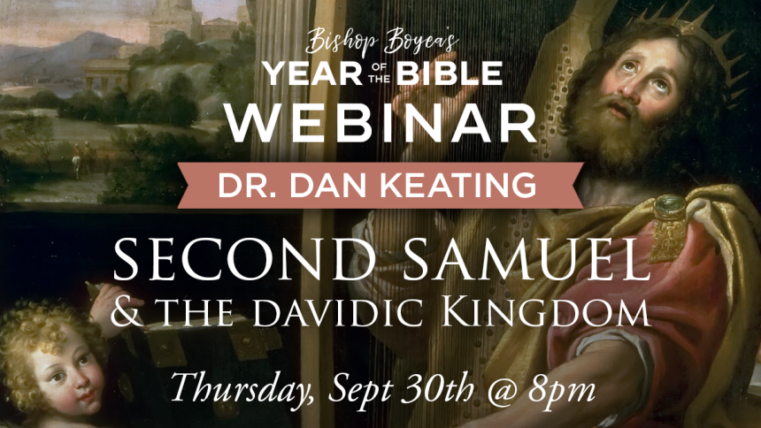 Bishop’s Year of the Bible Webinar: Second Samuel & The Davidic Kingdom w/ Dr. Dan Keating | 8pm | Thursday, September 30, 2021.