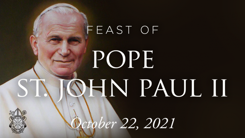 Read: Happy Feast of Pope Saint John Paul II, October 22, 2021 