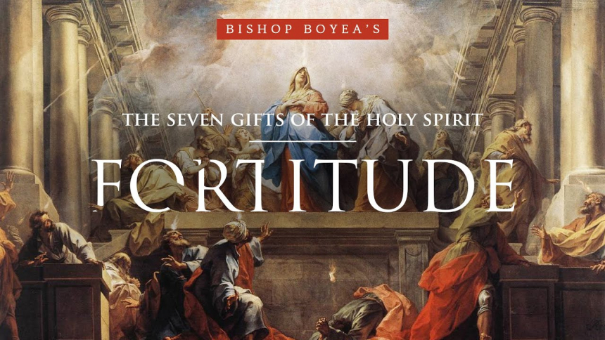 Seven Gifts of the Holy Spirit | Fortitude